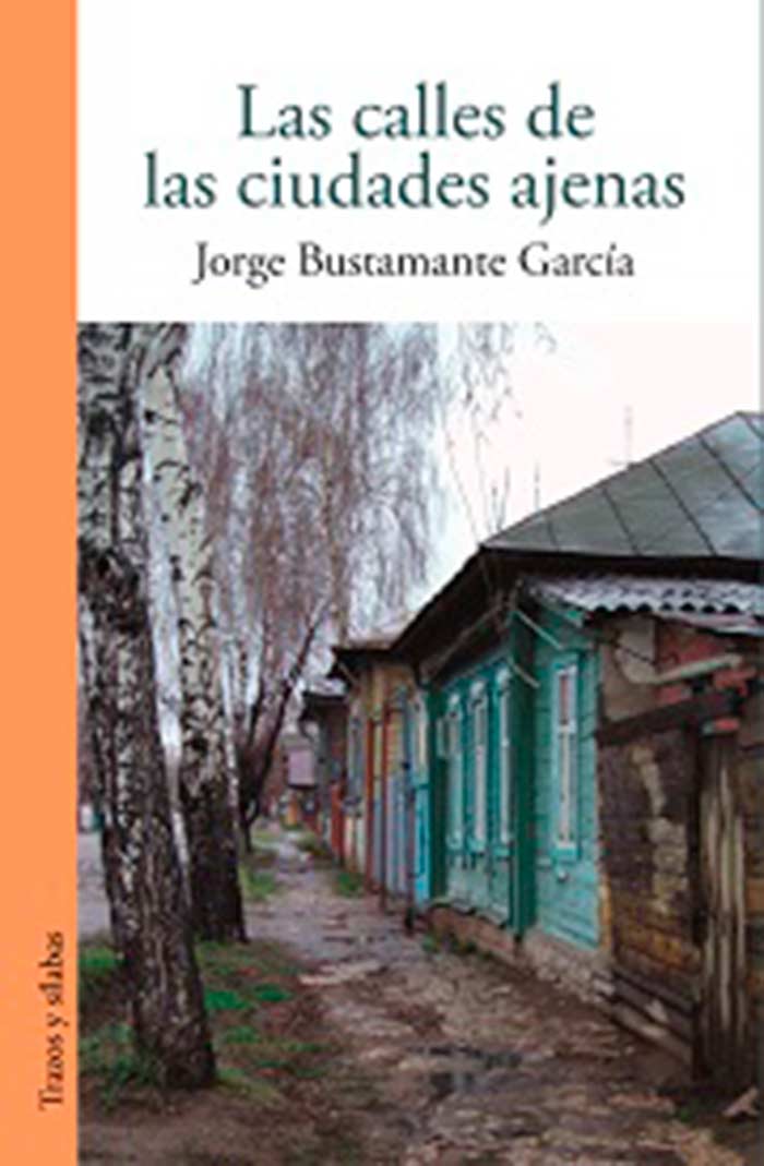 Las calles de las ciudades ajenas, de Jorge Bustamante García