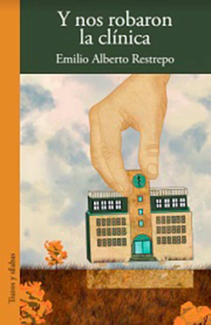Y nos robaron la clínica, de Emilio Alberto Restrepo