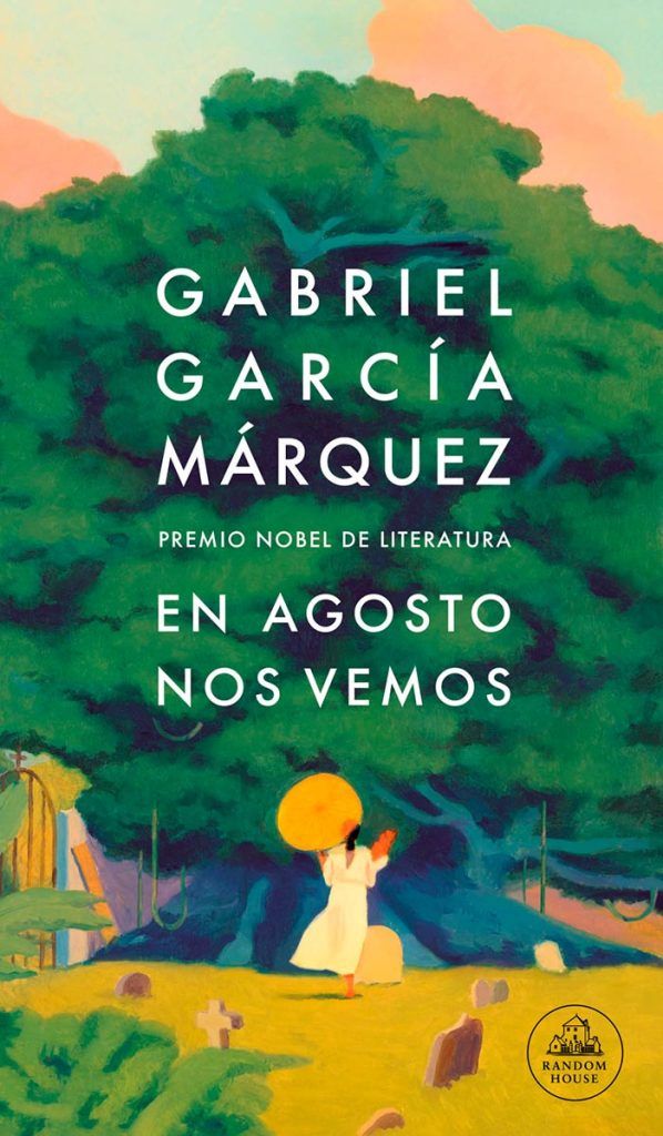 El tesón de la memoria. Reseña de "En agosto nos vemos", la novela póstuma de Gabriel García Márquez