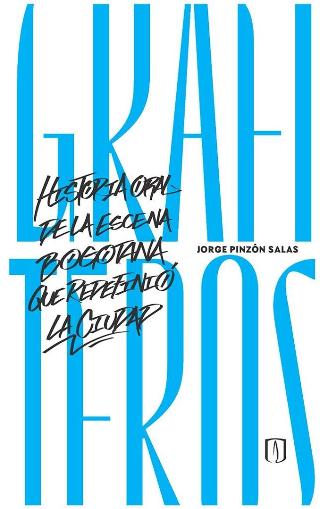 Portada del libro Grafiteros Historia oral de la escena bogotana que redefinió la ciudad
