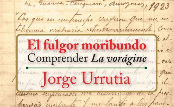 Libro El fulgor moribundo, comprender La Vorágine de Jorge Urrutia